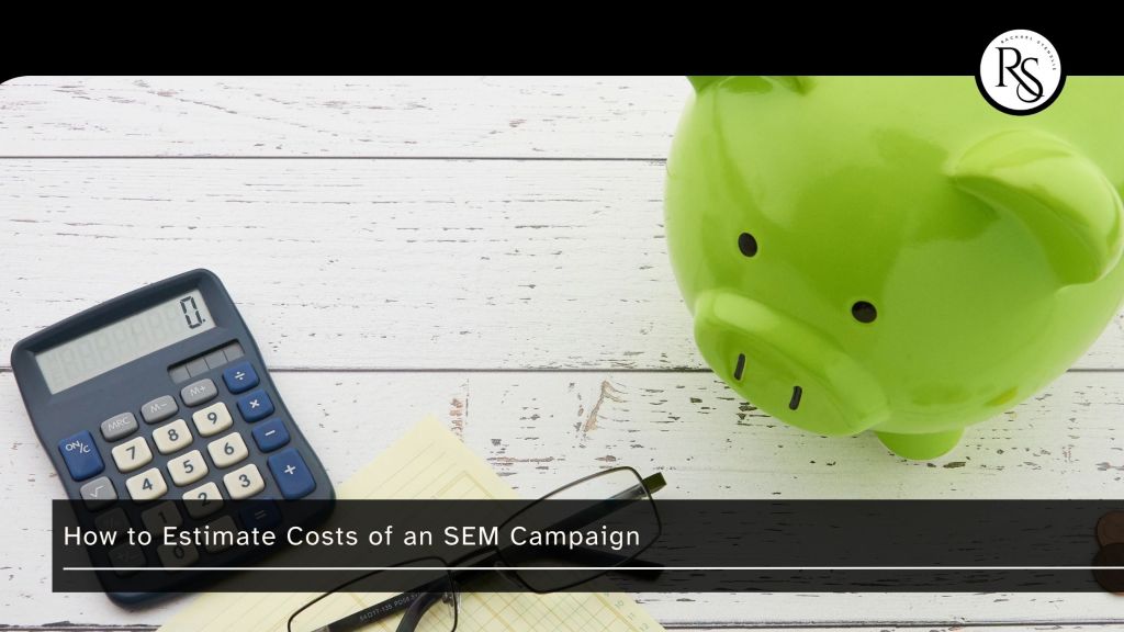 How to Estimate Costs of an SEM Campaign